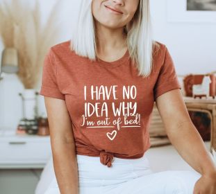 I Have No Clue Why I'm Out Of Bed T-shirt, Tired Shirt, Sleep T-shirt, Funny Tired Shirt, Sleeping T-shirt, sleepy Shirt (size: medium)